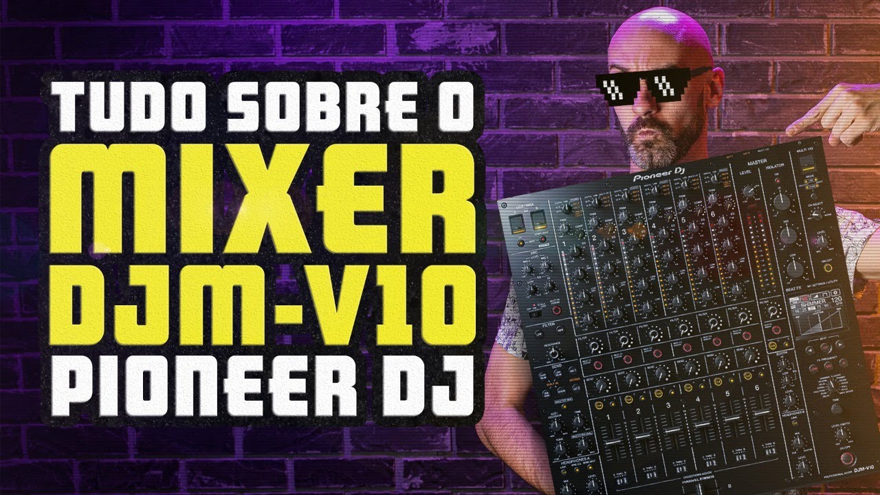 Tudo sobre o mixer DJM-V10 da Pioneer DJ
