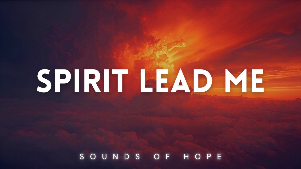 Spirit Lead Me | Instrumental Worship Piano for Prayer & Reflection
