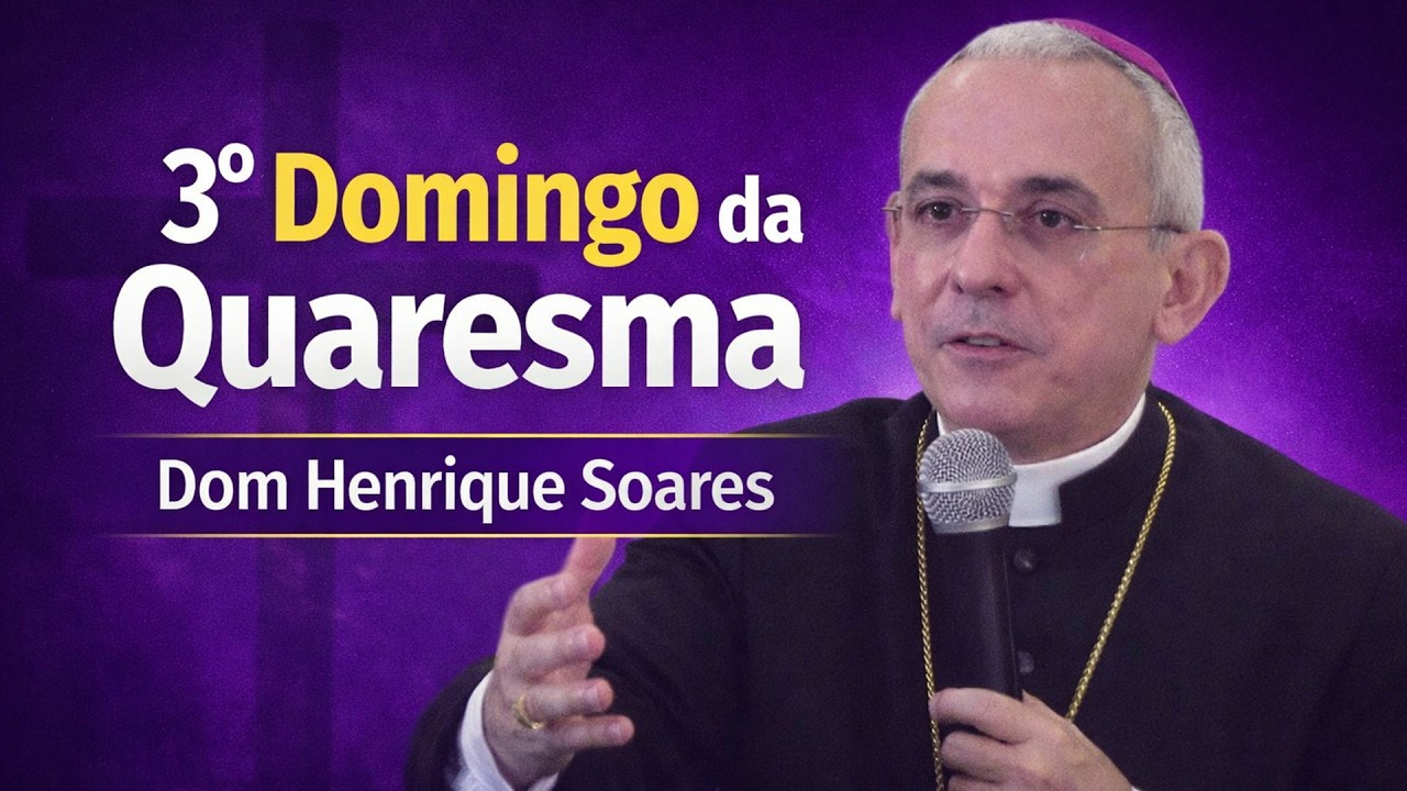 Dom Henrique Soares | Reflexão sobre a Liturgia da Palavra do 3º Domingo da Quaresma