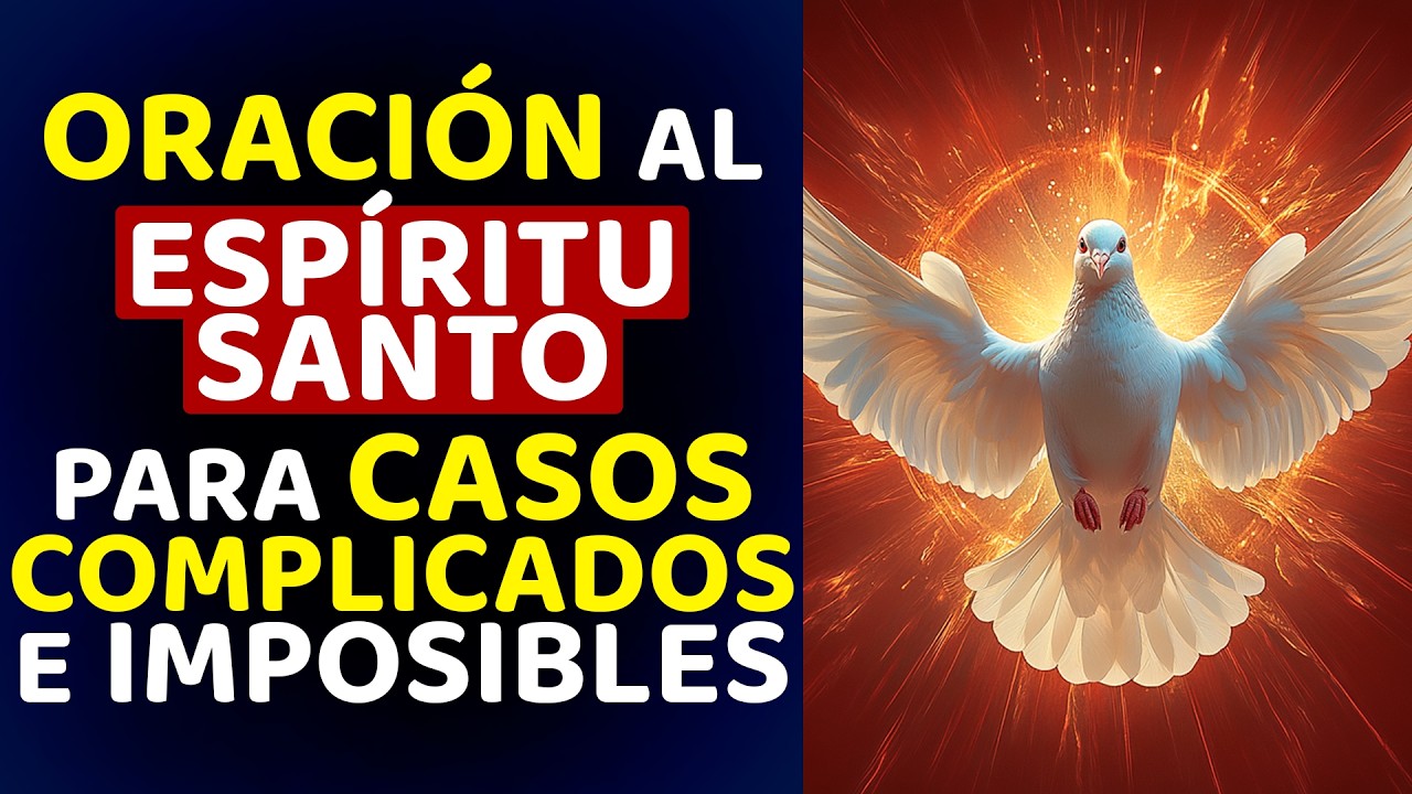 ORACIÓN AL ESPÍRITU SANTO PARA CASOS COMPLICADOS E IMPOSIBLES