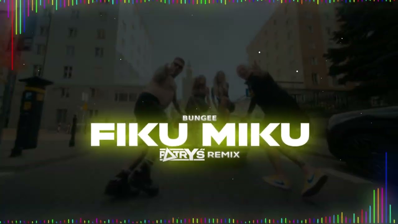 BUNGEE - FIKU MIKU (Patryś REMIX)