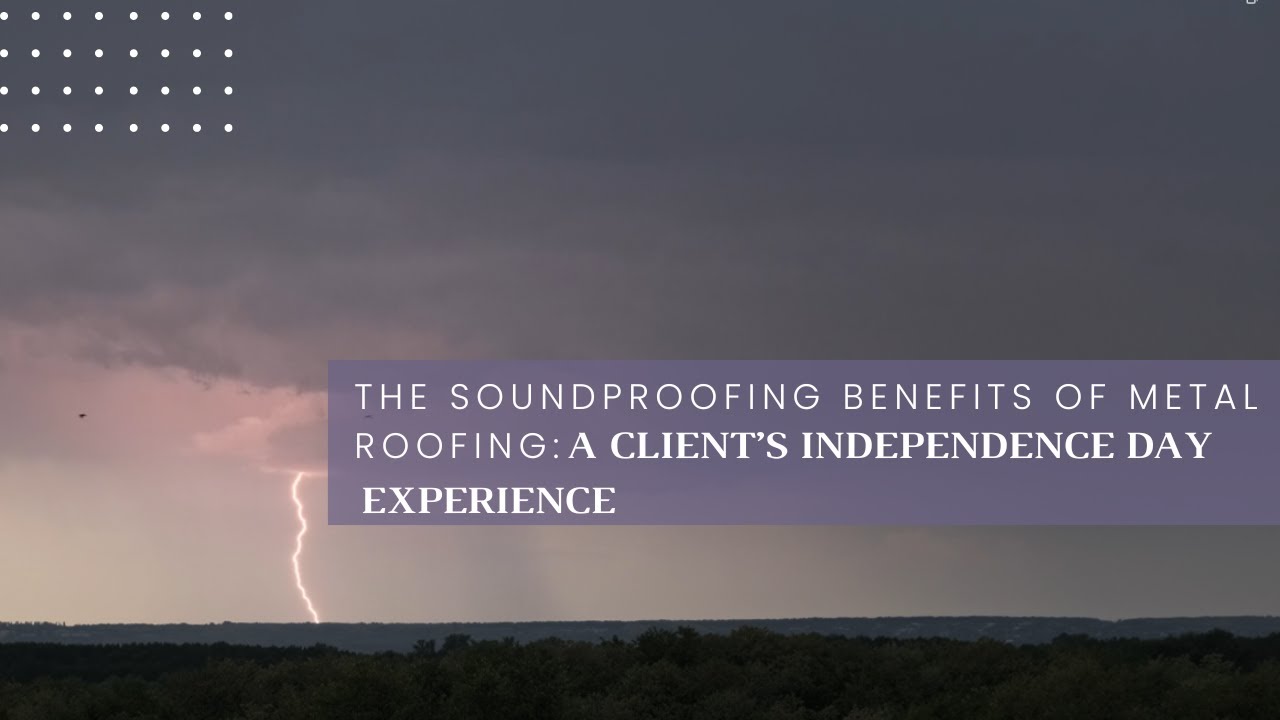 The Soundproofing Benefits of Metal Roofing: A Client’s Independence Day Experience