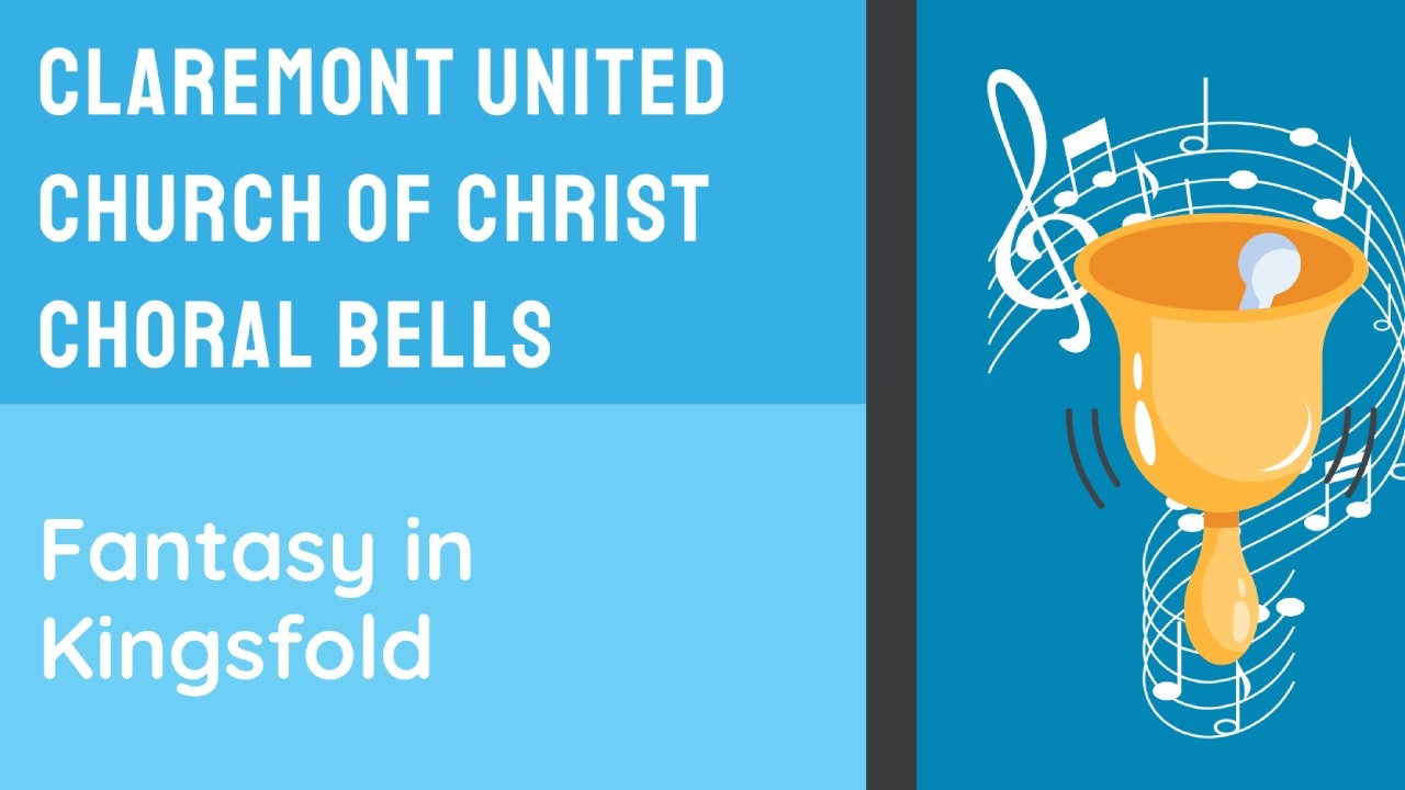 Claremont UCC Choral Bell Concert - Fantasy in Kingsfold