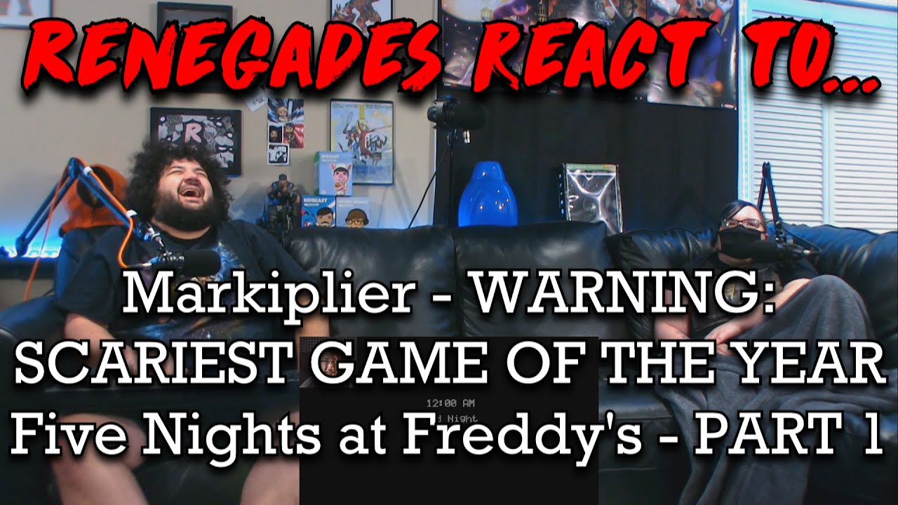 Renegades React to @Markiplier - WARNING: SCARIEST GAME IN YEARS | Five Nights at Freddy's - Part 1