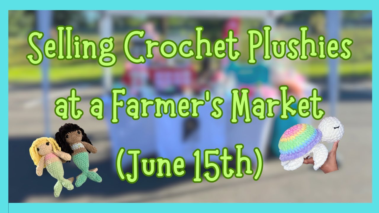 My Experience Selling Crochet Plushies at a Farmer's Market (Bestsellers and How Much I Made!)