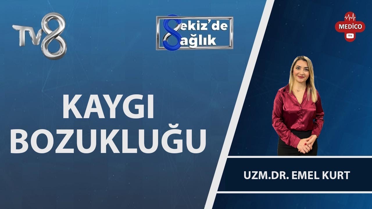 Kaygı Bozukluğu Nedir? | Uzm. Dr. Emel Kurt | 8'de Sağlık
