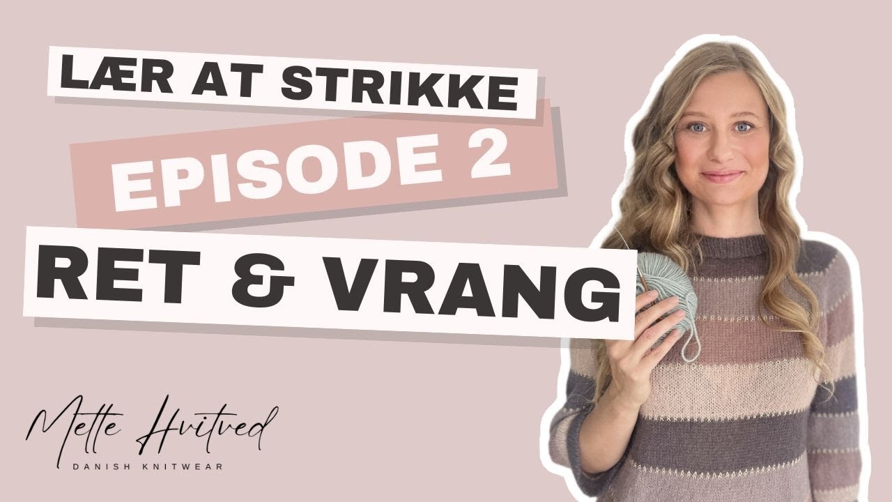 L&aelig;r at strikke - EPISODE 2 - Sl&aring; op, ret, vrang og luk af