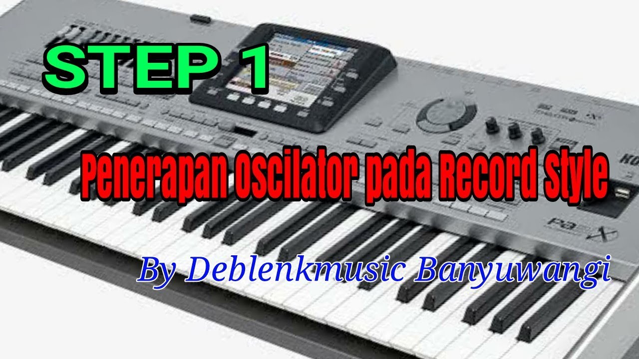 Penggunaan Oscilator pada Style Korg Pa Series [ STEP 1 ]