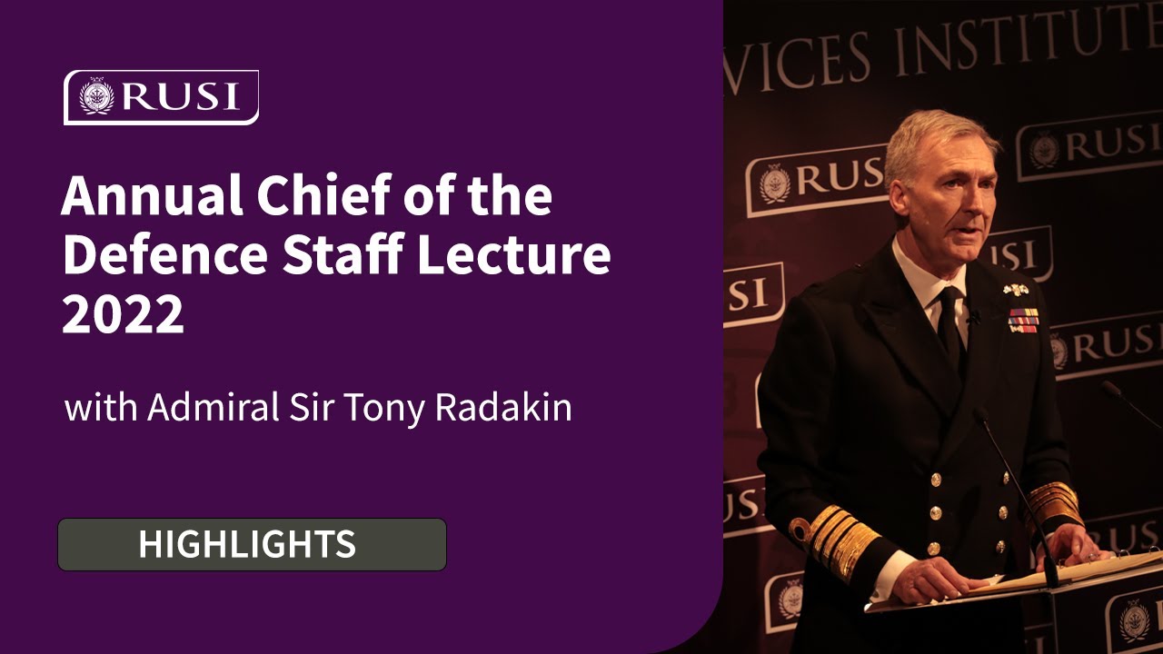 Annual Chief of the Defence Staff Lecture 2022 with Admiral Sir Tony Radakin | RUSI Highlights