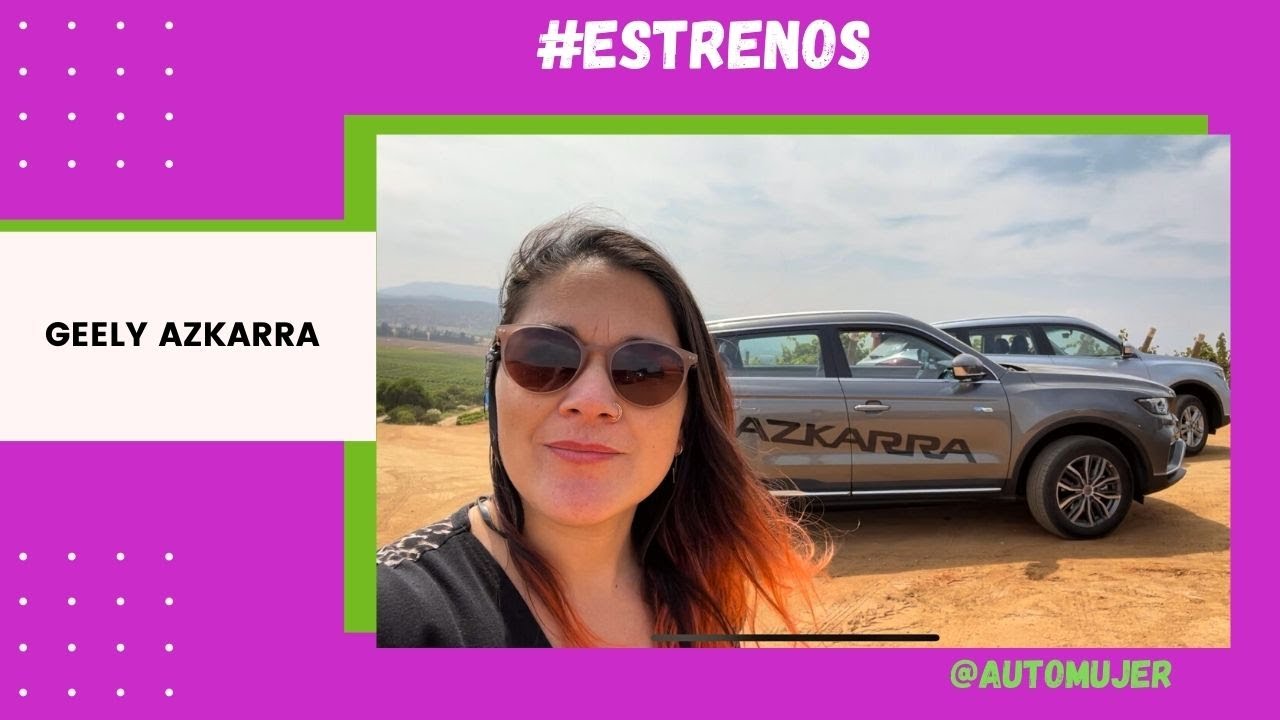 Geely Azkarra en Chile - #EstrenosAutoMujer