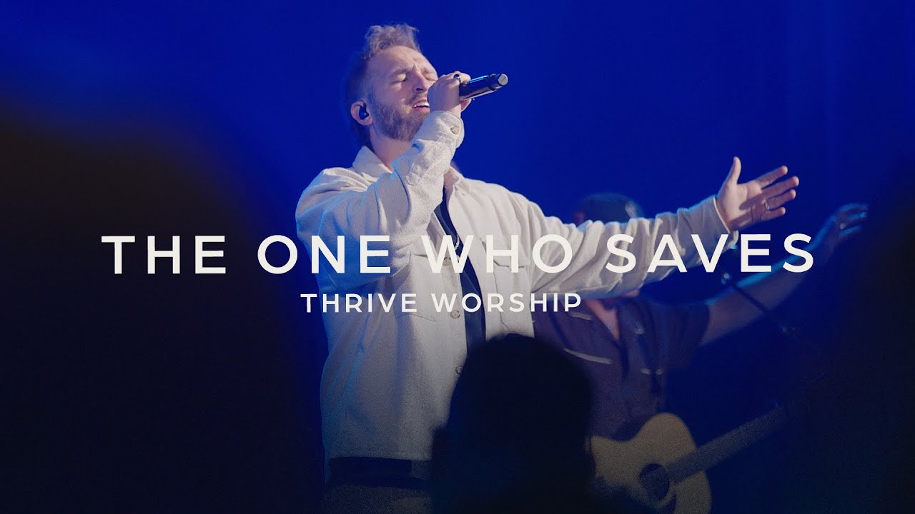The One Who Saves &ndash; Thrive Worship & Christian Hushaw (Live)