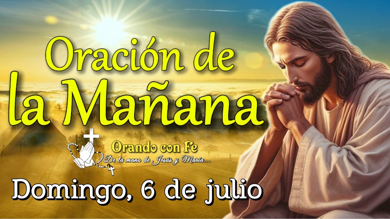 Oración de la Mañana: Inicia tu Día con Dios | Domingo 6 de julio 2025.