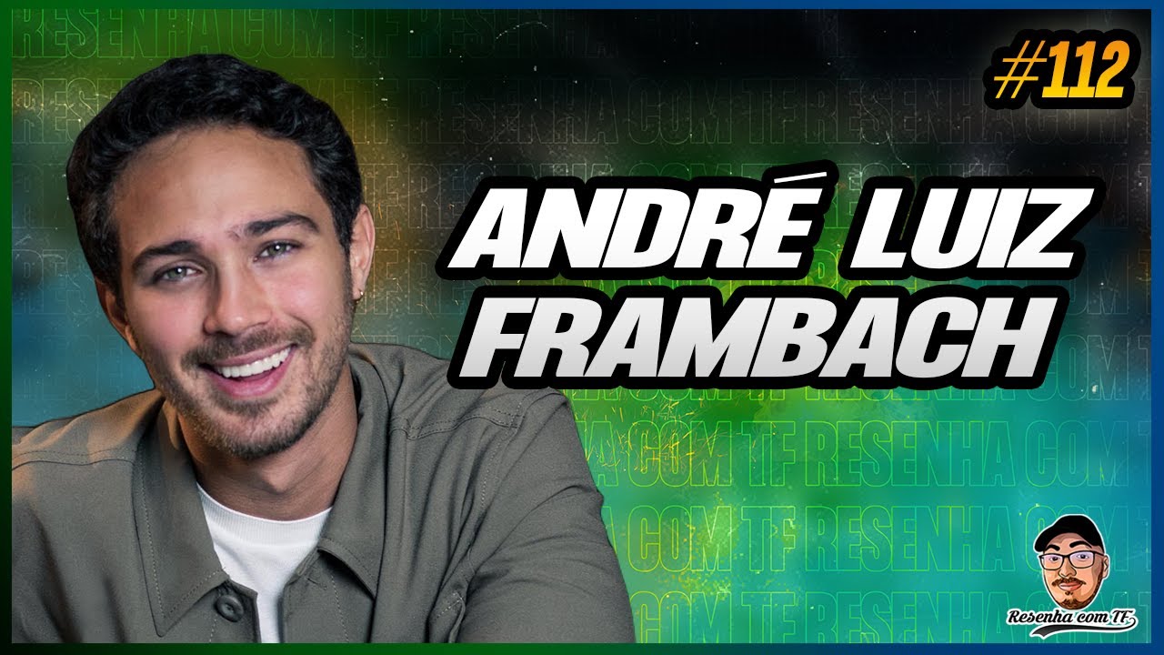 ANDRÉ LUIZ FRAMBACH | ATOR | RESENHA COM TF #112