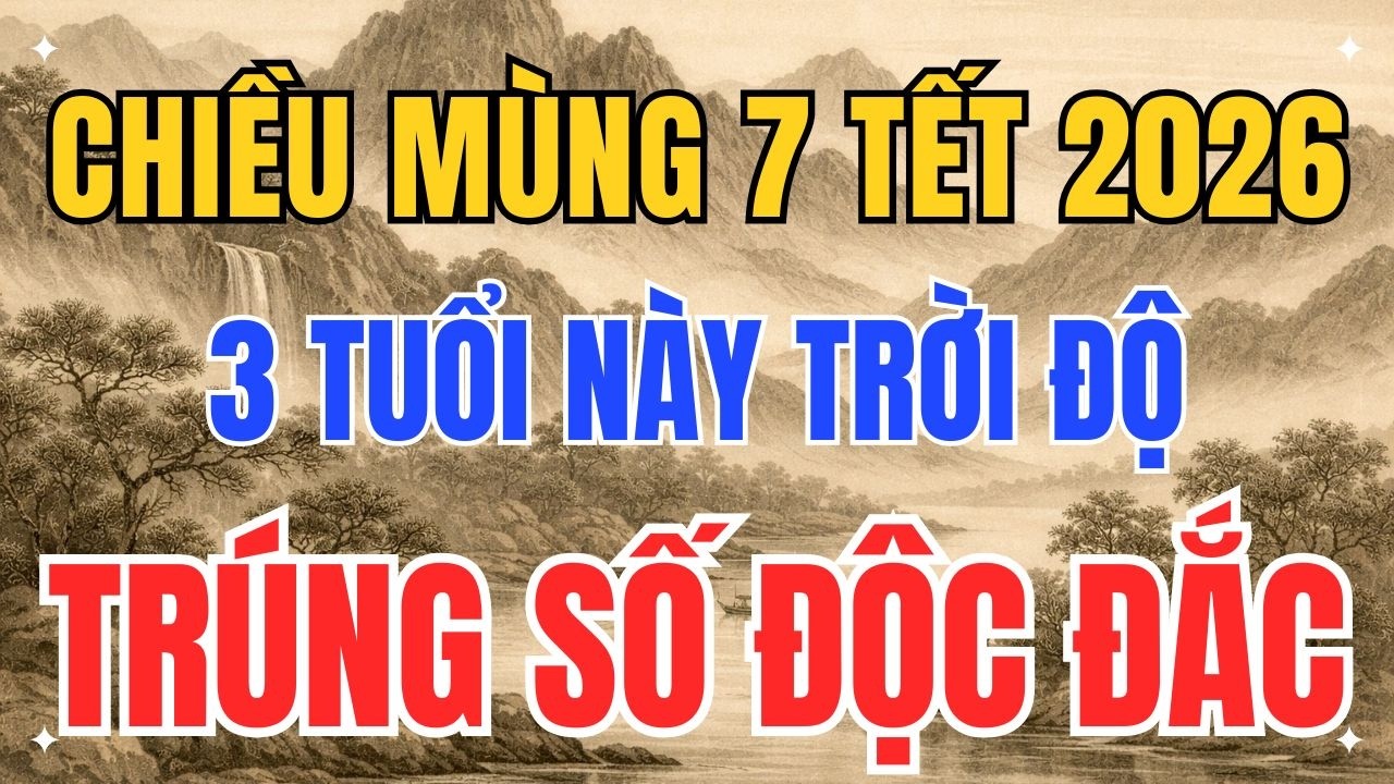 5 Giờ Chiều Mùng 7 Tết 2026: 3 Con Giáp Được Trời Gọi Tên, Trúng Số Bất Ngờ