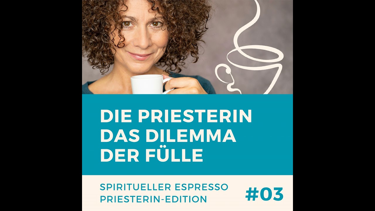 #18 | Spiritueller Espresso: Priesterin-Edition |Teil 3| Die Priesterin das Dilemma der F&uuml;lle