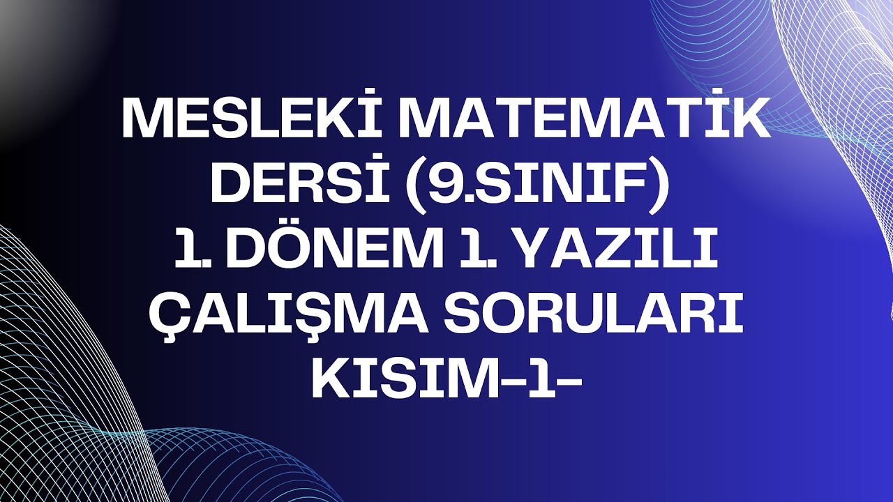 MESLEKİ MATEMATİK DERSİ (9.SINIF) 1. DÖNEM 1. YAZILI ÇALIŞMA SORULARI: KISIM 1
