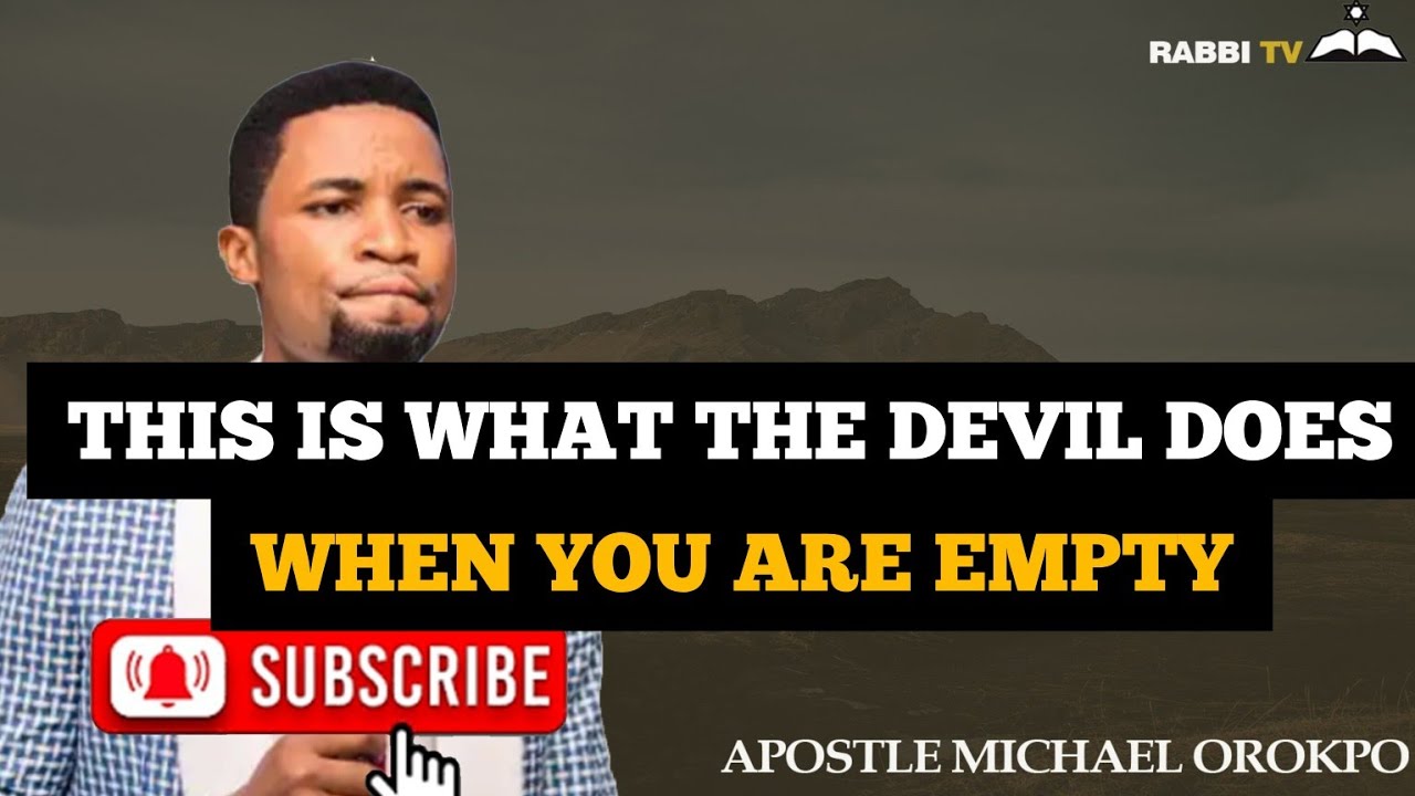 THIS IS WHAT THE DEVIL DOES WHEN YOU ARE EMPTY || APOSTLE MICHAEL OROKPO