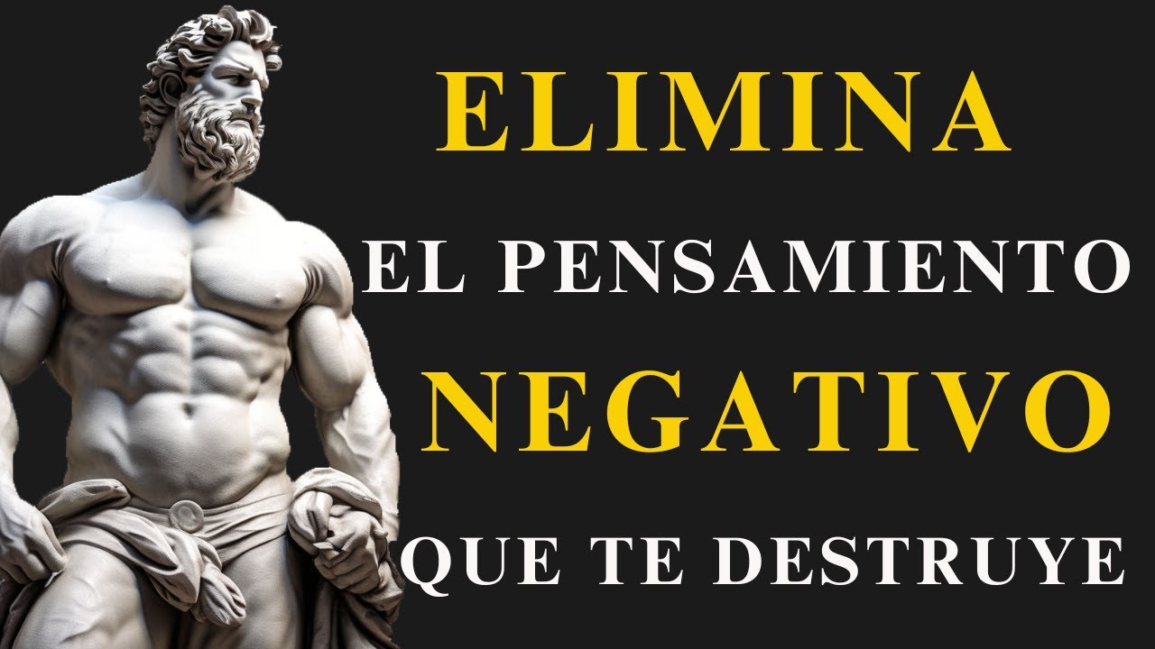 ELIMINA de tu MENTE EL PENSAMIENTO NEGATIVO QUE TE DESTRUYE | 10 Lecciones de Estoicismo