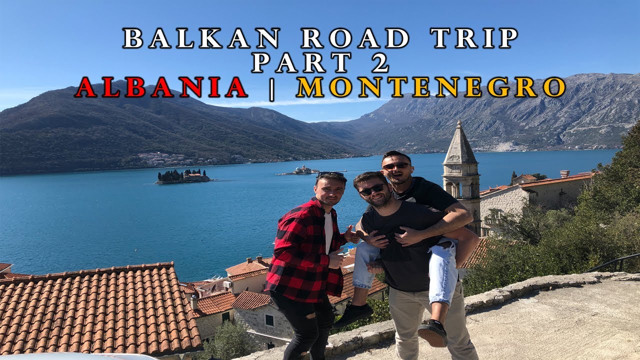 Balkan Road Trip Μέρος  2 Αλβανία , Μαυροβούνιο