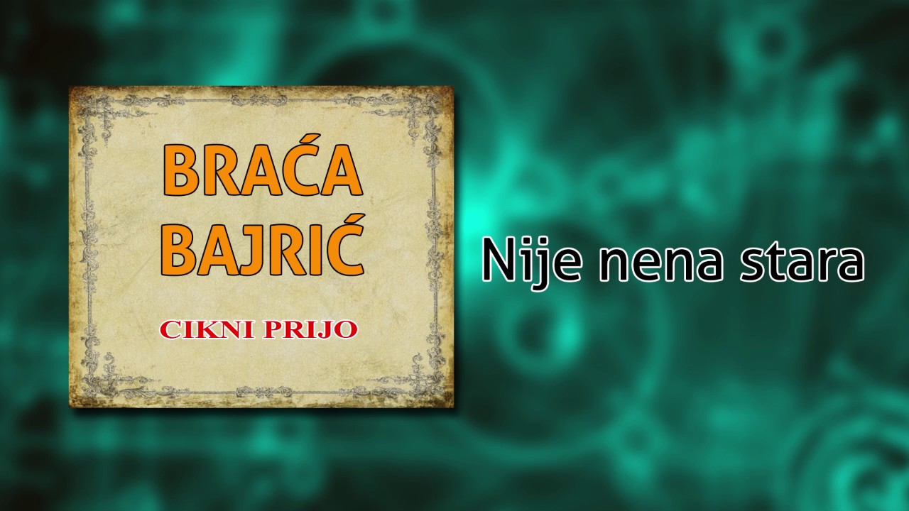 Braca Bajric - Nije nena stara - (Audio 2004)
