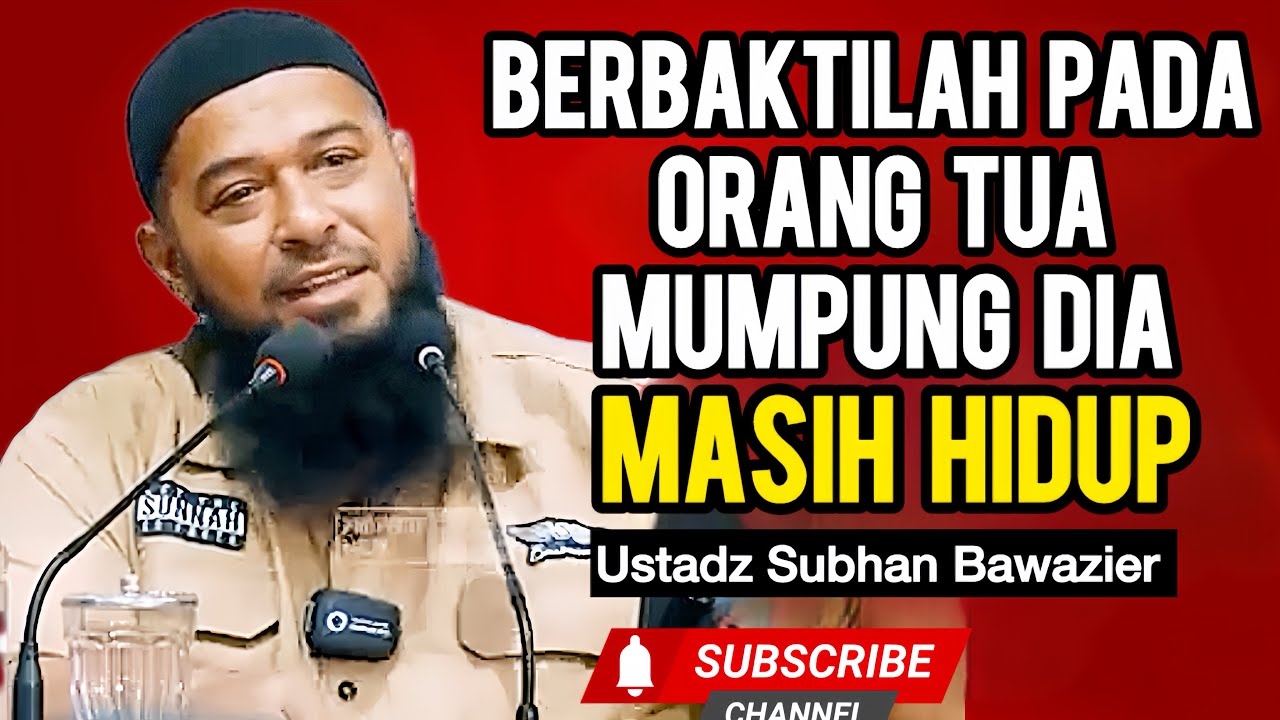 MUMPUNG MASIH ADA ORANG TUA, BERBAKTILAH - Ustadz Subhan Bawazier 