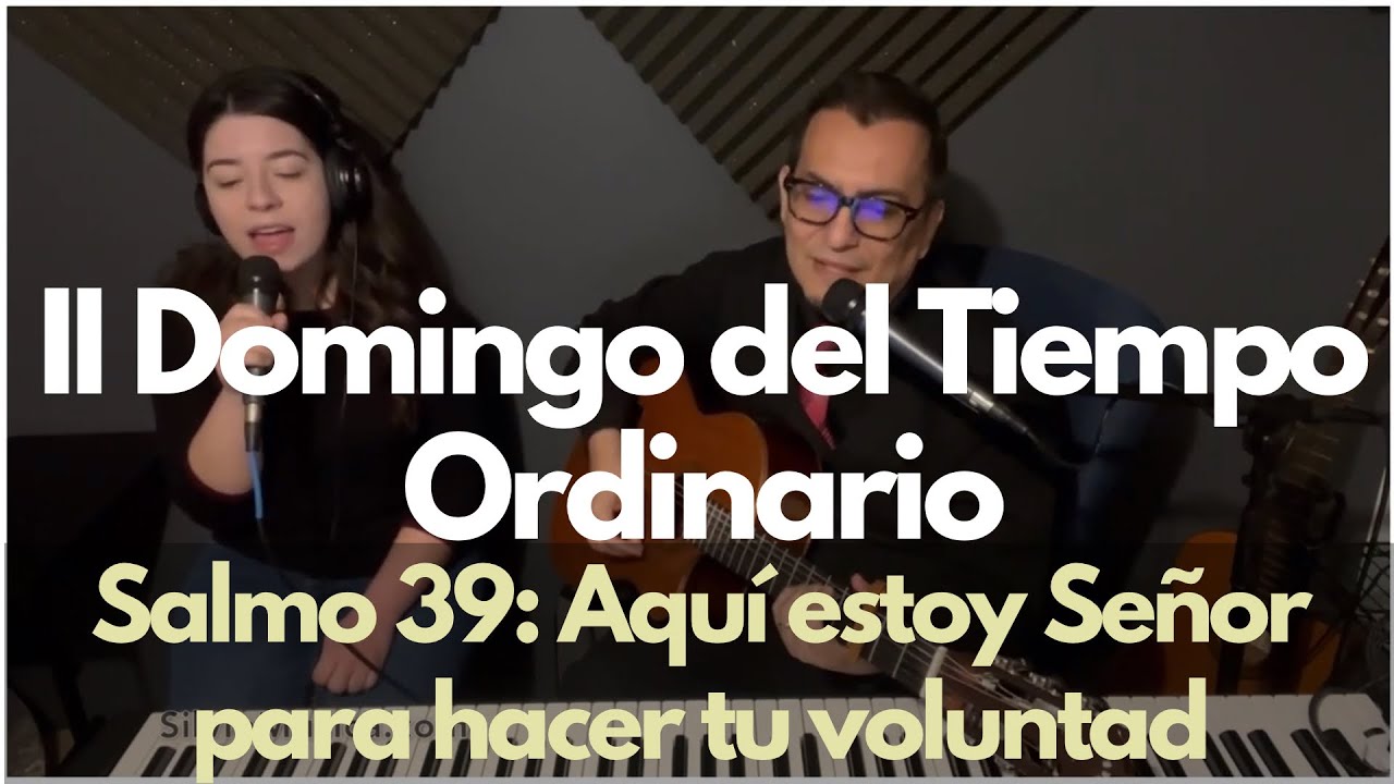 Salmo 39: Aquí estoy Señor para hacer tu voluntad. Segundo Domingo del T.O.