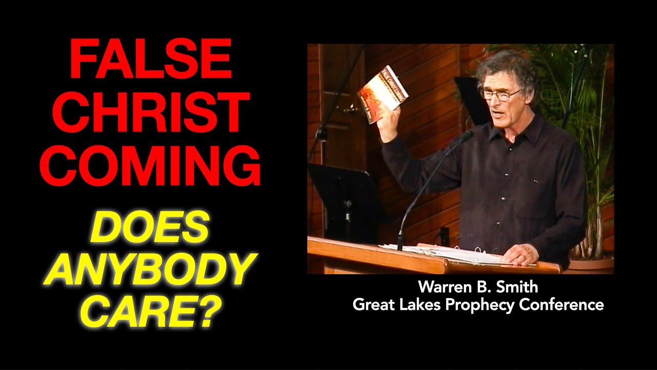 False Christ Coming - Does Anybody Care? - Warren B. Smith