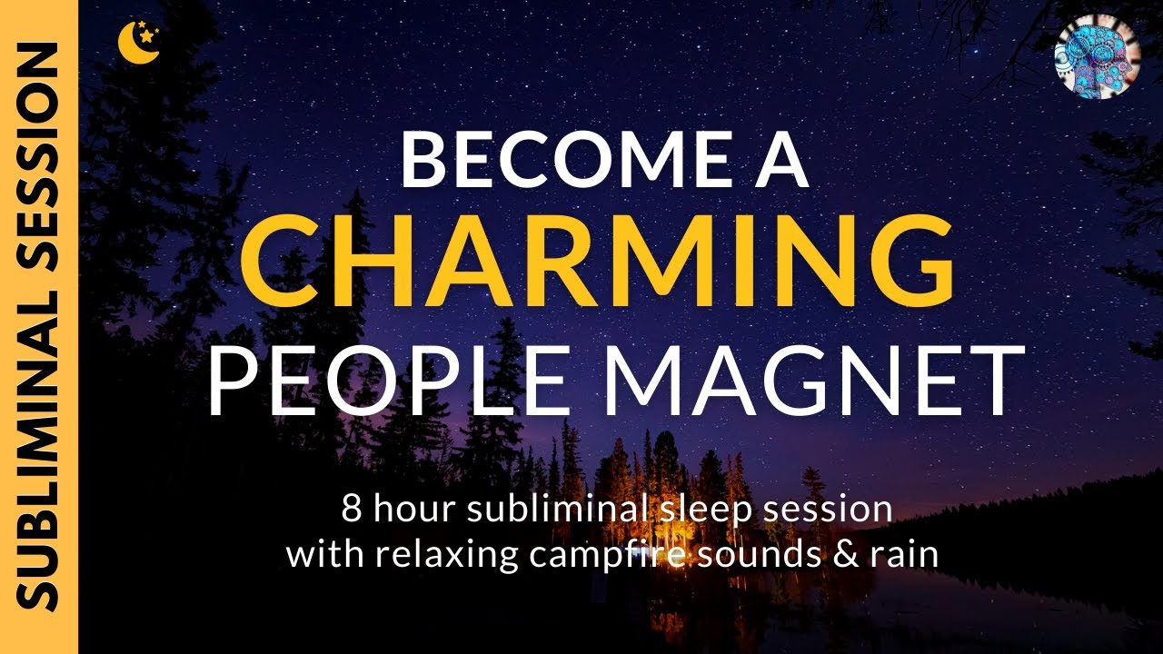 BE A CHARMING PEOPLE MAGNET | 8 Hours of Subliminal Affirmations, Campfire Sounds & Rain