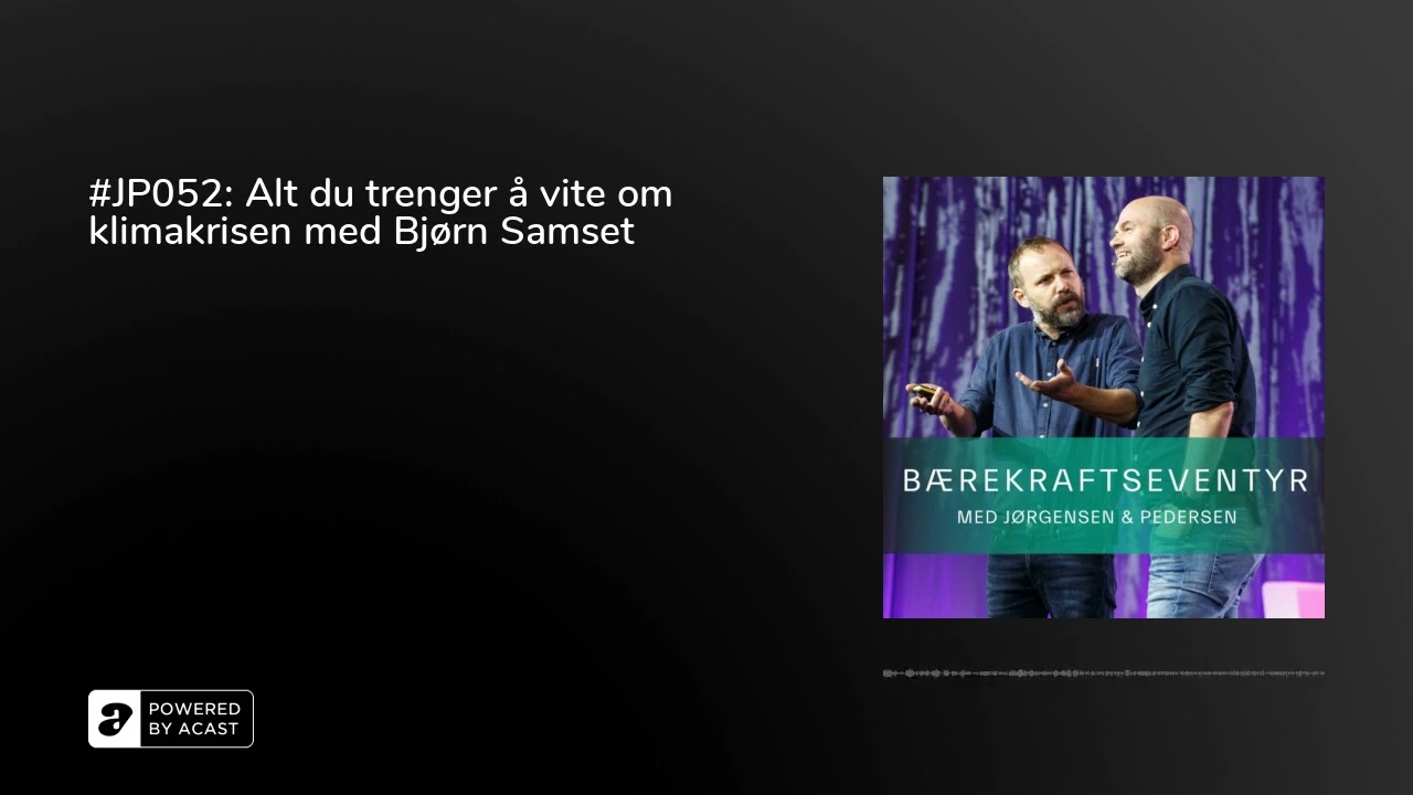 #JP052: Alt du trenger &aring; vite om klimakrisen med Bj&oslash;rn Samset