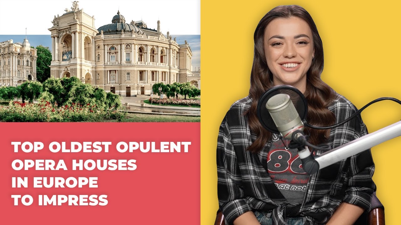Top 10 Oldest Opulent Opera Houses in Europe to Impress