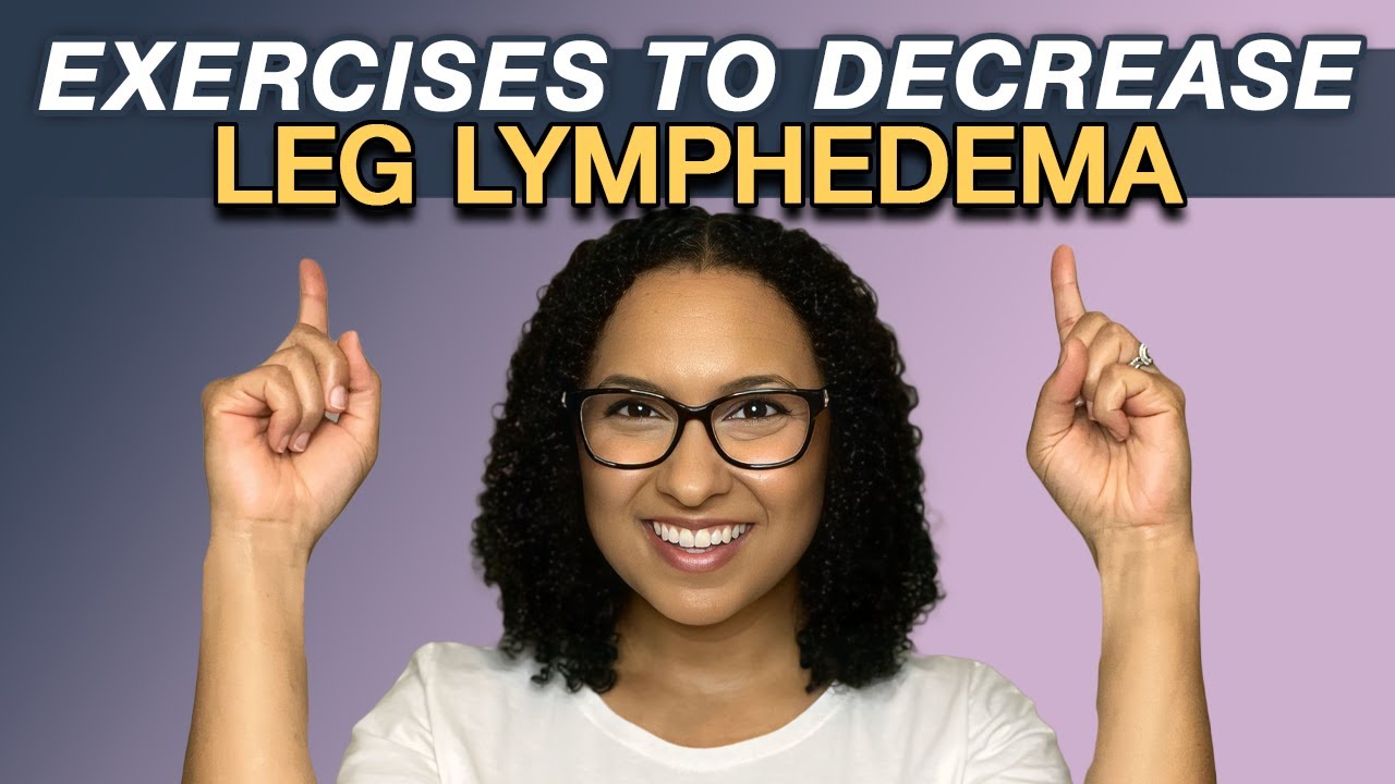 Lymphedema Treatment: Lymphedema Exercises for Leg Swelling