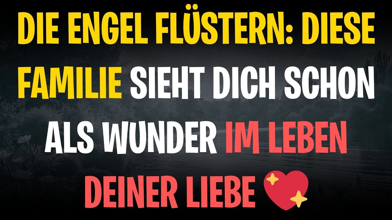 Die Engel flüstern: Diese Familie sieht dich schon als Wunder im Leben deiner Liebe 💖