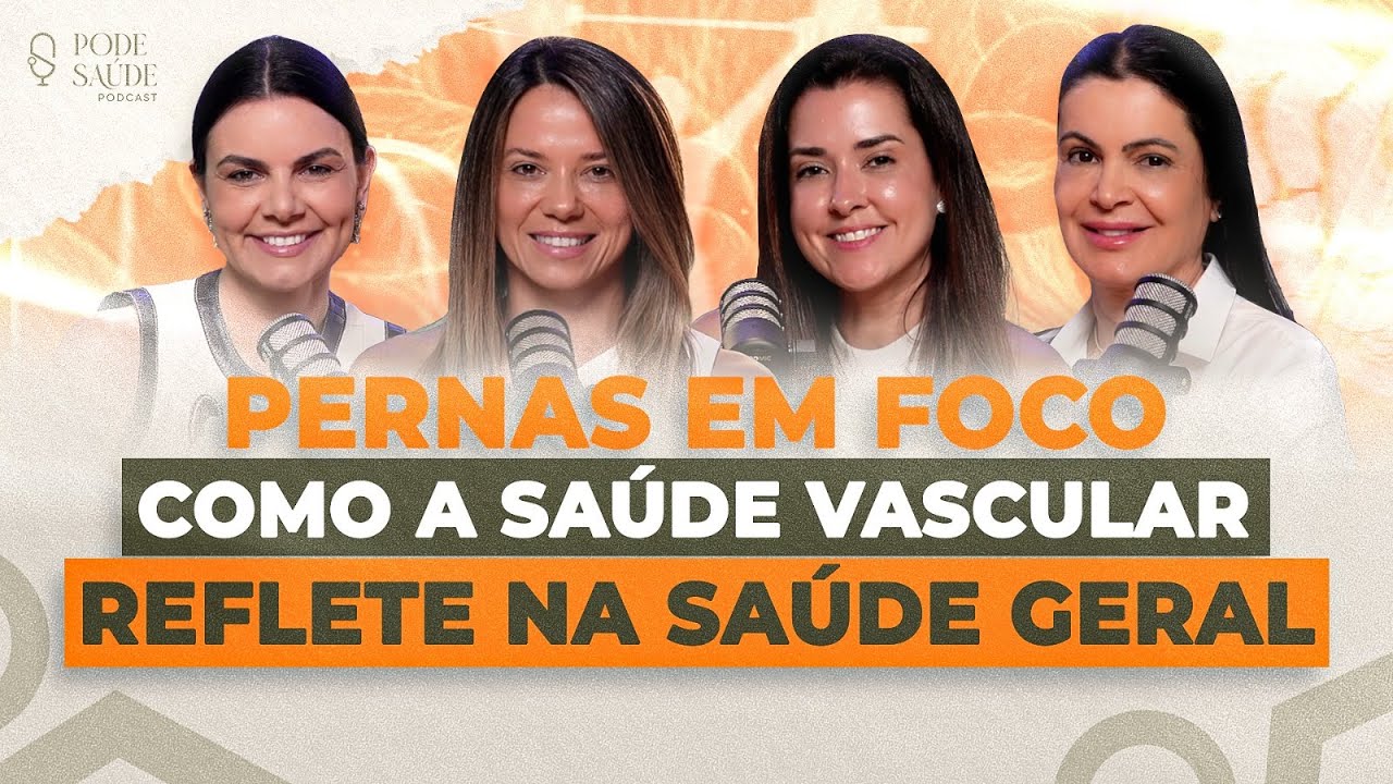 PERNAS EM FOCO: COMO A SA&Uacute;DE VASCULAR REFLETE NA SUA SA&Uacute;DE GERAL? | PODE SA&Uacute;DE 08