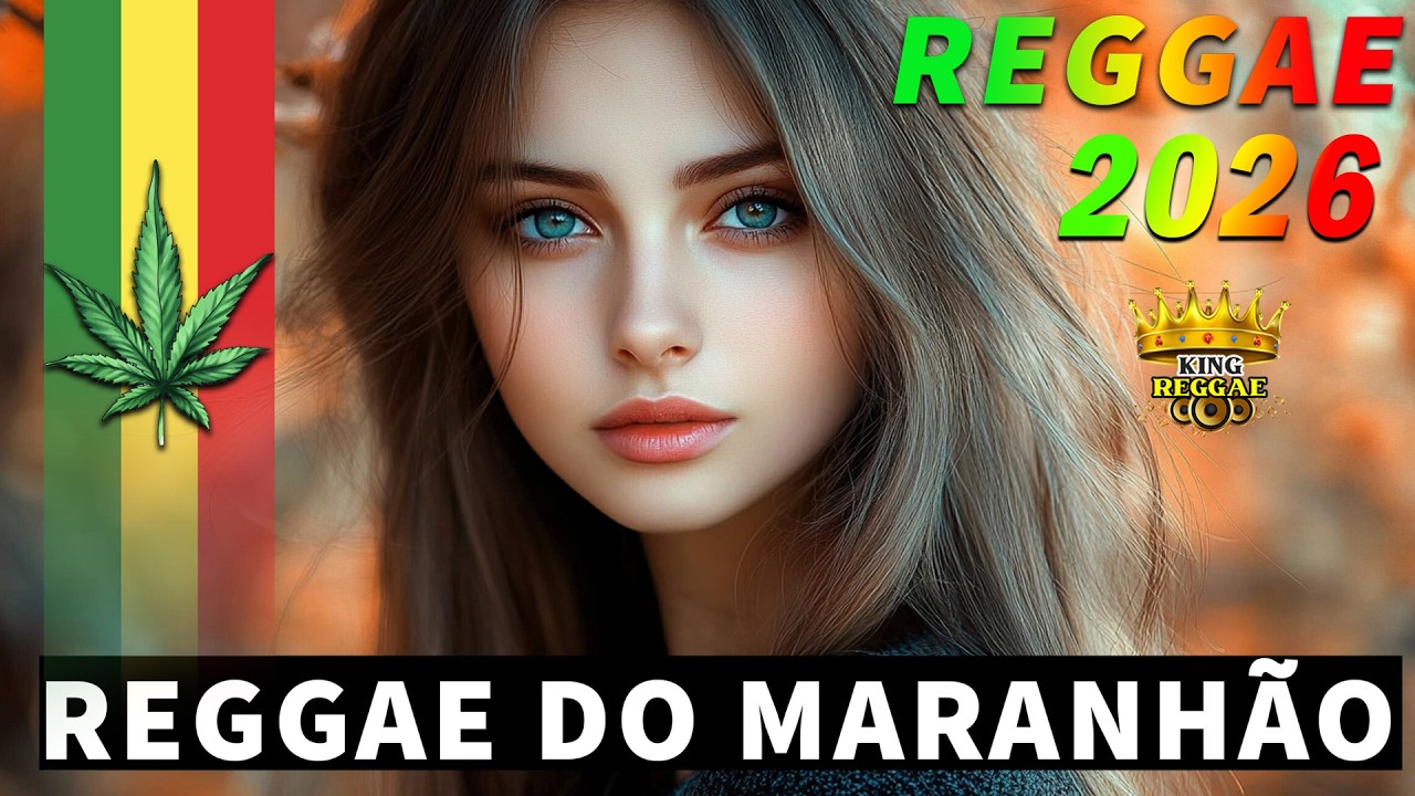 REGGAE DO MARANHÃO 2026 • O Melhor do Reggae Internacional ♫ REGGAE REMIX 2026 (SELEÇÃO TOP)