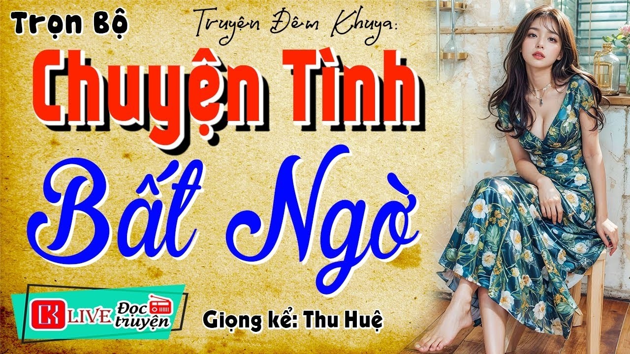 [FULL] CHUYỆN TÌNH BẤT NGỜ _ Câu chuyện đọng lại nhiều cảm xúc
