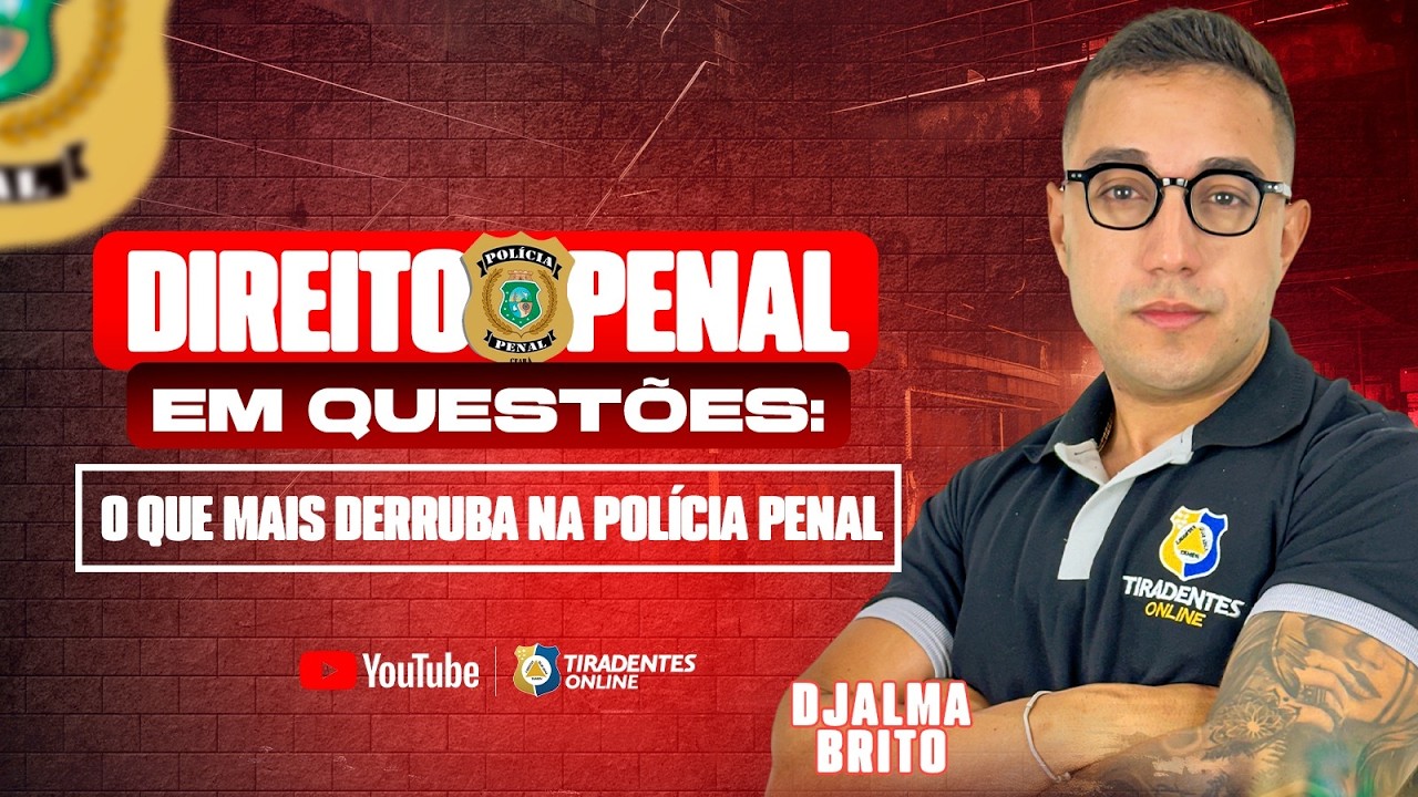DIREITO PENAL EM QUESTÕES: O QUE MAIS DERRUBA NA POLÍCIA PENAL  | PROF. DJALMA BRITO