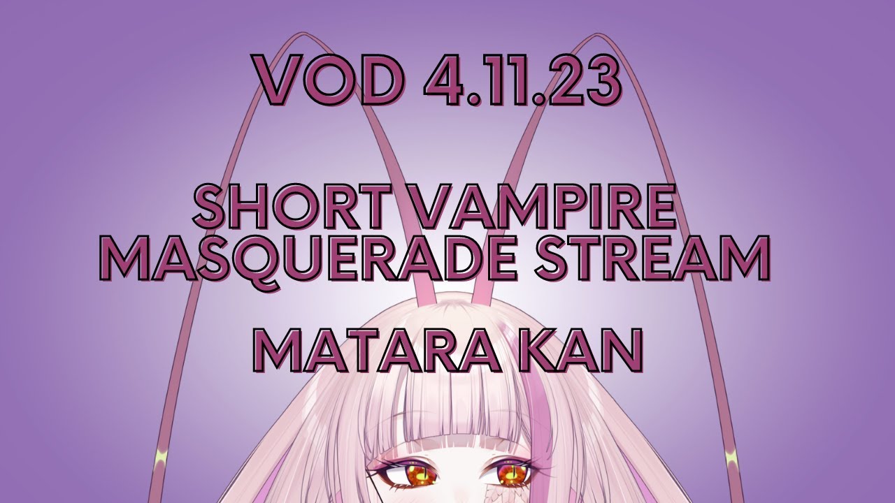 CHATTING THEN VAMPIRE - THE MASQUERADE | VSHOJO - MATARA KAN [VOD 4.11.23]