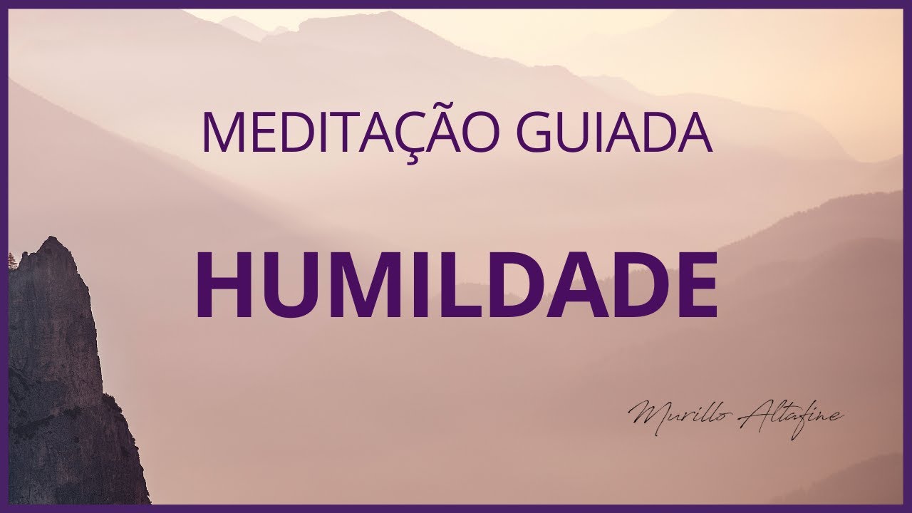 Meditação Guiada do Orgulho à Humildade