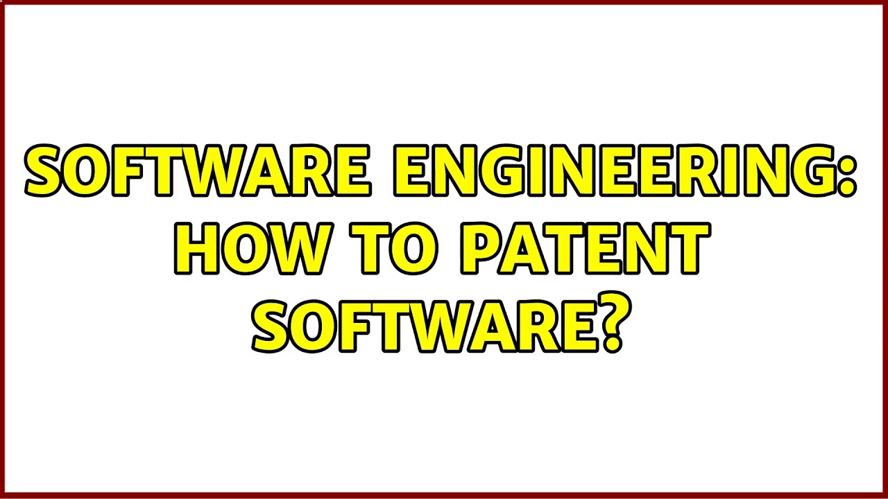 Software Engineering: How to patent software?