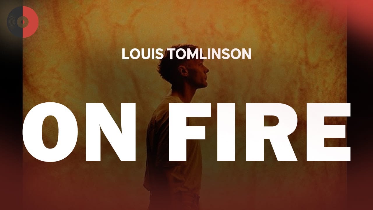 Louis Tomlinson - On Fire | Top Songs | Lyrics