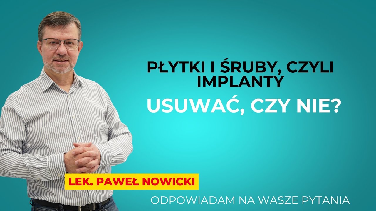 Płytki i śruby, czyli Implanty po złamaniu - Usuwać, czy nie?