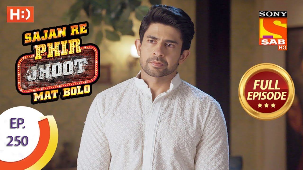 Sajan Re Phir Jhoot Mat Bolo - Ep 250 - Full Episode - 11th May, 2018