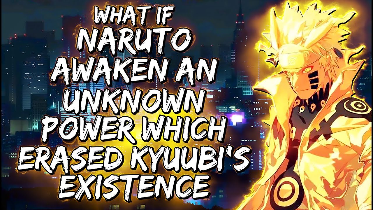 What If Naruto Awaken An Unknow Power Which Erased Kyuubi's Existence