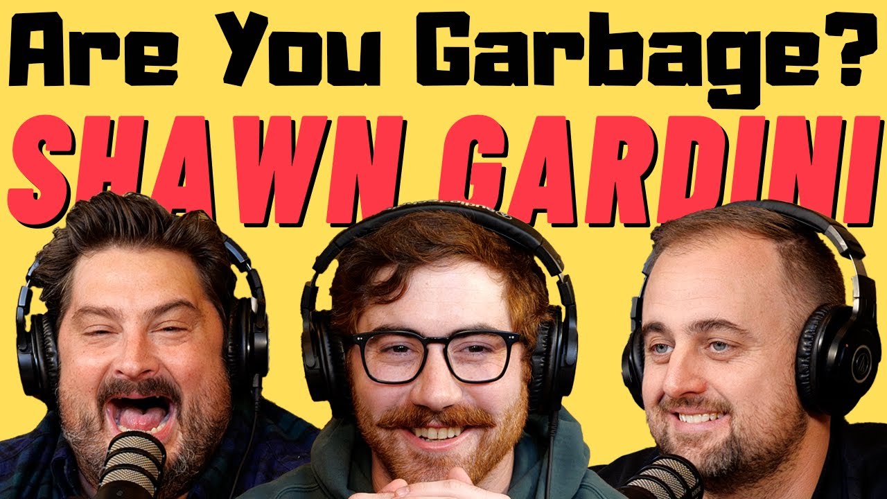Are You Garbage Comedy Podcast: Shawn Gardini!