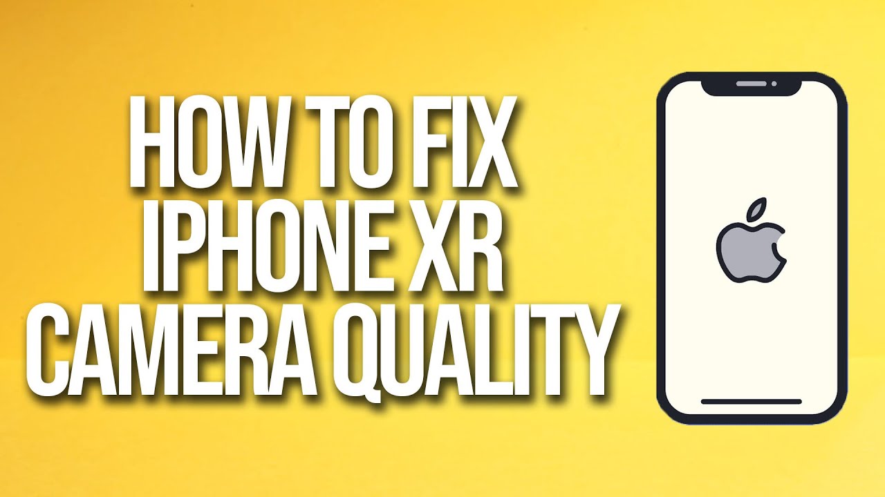 How To Fix iPhone XR Camera Quality