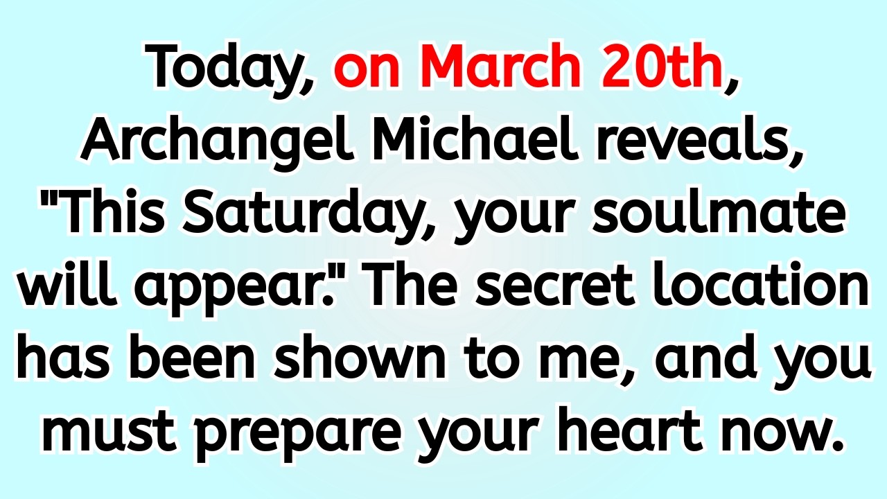 🔴 Today, on March 20th, Archangel Michael reveals, 