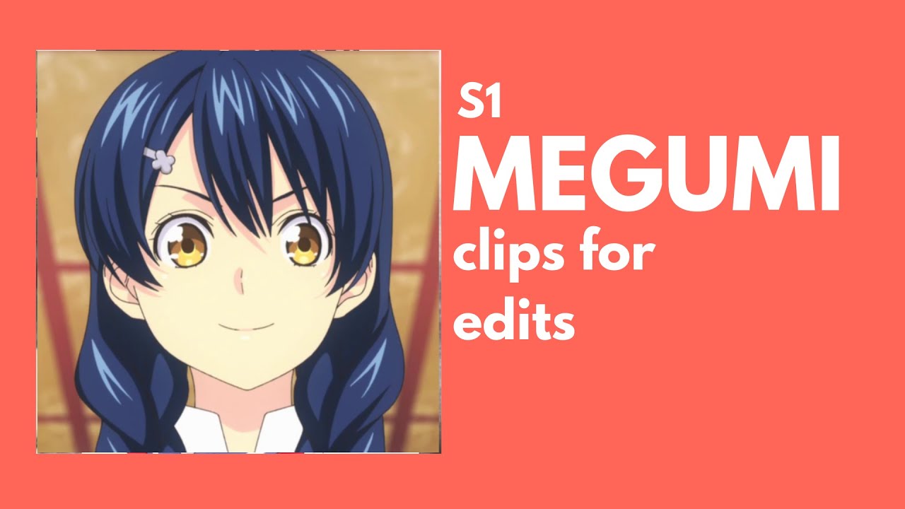[food wars!] MEGUMI s1 clips for edits