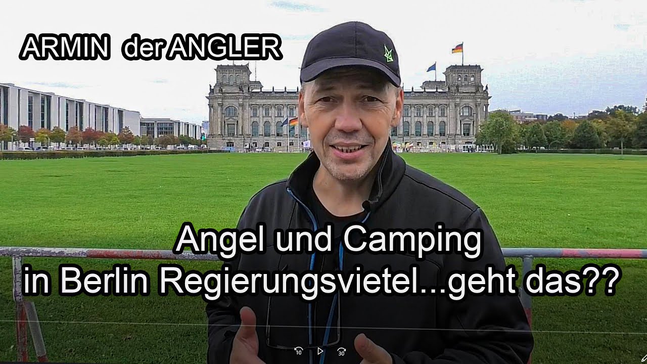 Angeln und Camping in Berlin Regierungsviertel...geht das ???