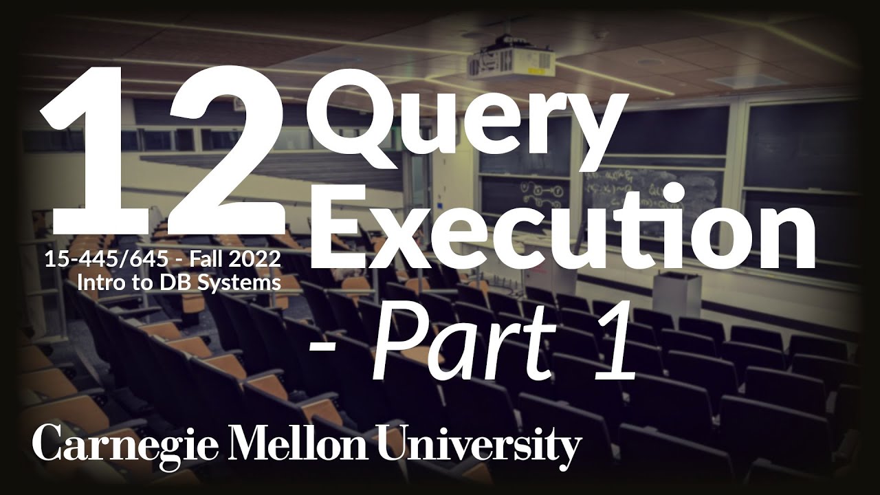 12 - Query Execution 1 (CMU Intro to Database Systems / Fall 2022)