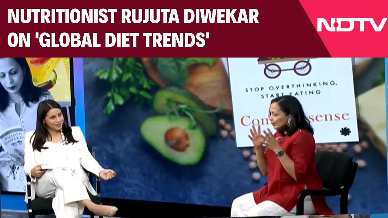 Well Being Nutrition | India's Top Nutritionist Rujuta Diwekar On 'Global Diet Trends'